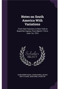 Notes on South America With Variations: : From San Francisco to New York on Board the Cyprus, From March 11th to June 1st, 1916