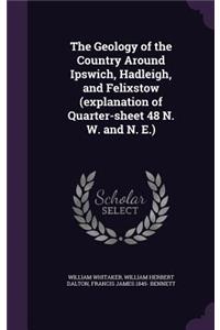 The Geology of the Country Around Ipswich, Hadleigh, and Felixstow (explanation of Quarter-sheet 48 N. W. and N. E.)