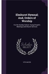 Elmhurst Hymnal; And, Orders of Worship
