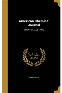 American Chemical Journal; Volume 27 JA-JE (1902)