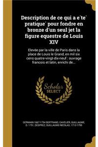 Description de ce qui a été pratiqué pour fondre en bronze d'un seul jet la figure equestre de Louis XIV