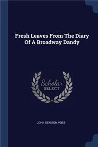 Fresh Leaves From The Diary Of A Broadway Dandy