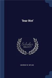 'fear Not'