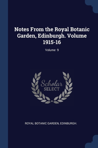 Notes From the Royal Botanic Garden, Edinburgh. Volume 1915-16; Volume 9