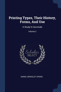 Printing Types, Their History, Forms, And Use