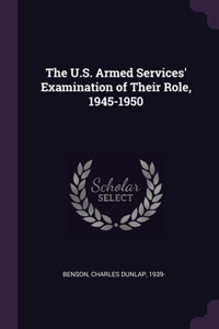 U.S. Armed Services' Examination of Their Role, 1945-1950