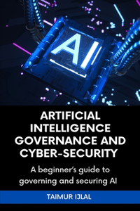 Artificial Intelligence (AI) Governance and Cyber-Security