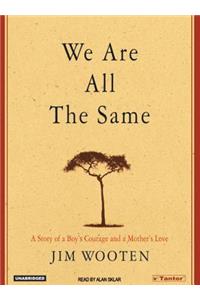 We Are All the Same: A Story of a Boy's Courage and a Mother's Love