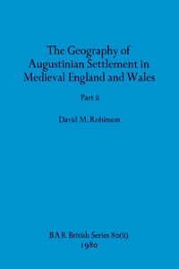 Geography of Augustinian Settlement in Medieval England and Wales, Part ii