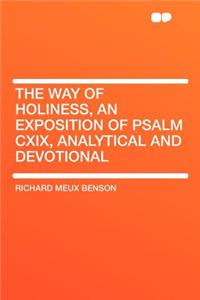 The Way of Holiness, an Exposition of Psalm CXIX, Analytical and Devotional