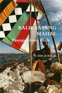 BALIKBAYANG MAHAL Passages from Exile E. SAN JUAN, Jr.