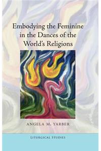 Embodying the Feminine in the Dances of the World's Religions