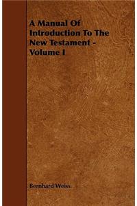 A Manual of Introduction to the New Testament - Volume I