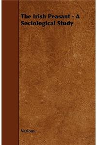 The Irish Peasant - A Sociological Study