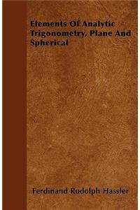 Elements Of Analytic Trigonometry, Plane And Spherical