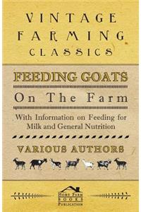 Feeding Goats on the Farm - With Information on Feeding for Milk and General Nutrition