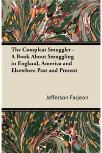 The Compleat Smuggler - A Book About Smuggling in England, America and Elsewhere Past and Present