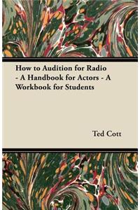 Hoe to Audition for Radio - A Handbook for Actors - A Workbook for Students