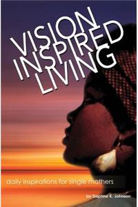Vision Inspired Living - Daily Inspirations for Single Mothers