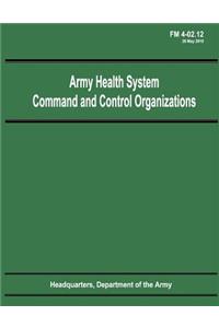 Army Health System Command and Control Organizations (FM 4-02.12)