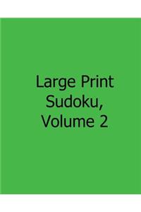 Large Print Sudoku, Volume 2: 80 Easy to Read, Large Print Sudoku Puzzles