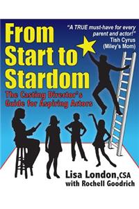 From Start to Stardom: The Casting Director's Guide for Aspiring Actors