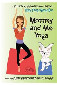 The Furry Adventures and Tales of Flippy-Floppy Mopsy-Boo: Mommy & Me Yoga