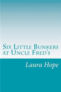 Six Little Bunkers at Uncle Fred's