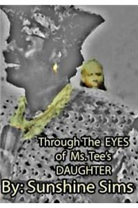Through the EYES of Ms.Tee's DAUGHTER.
