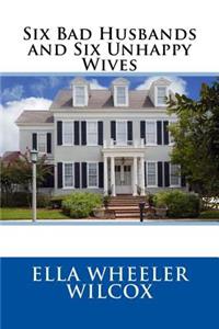 Six Bad Husbands and Six Unhappy Wives