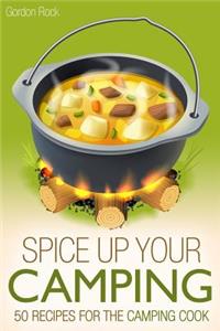 Spice Up Your Camping: 50 Recipes for the Camping Cook