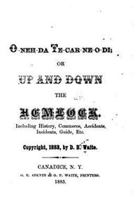 O-neh-da Te-car-ne-o-di, Or, Up and Down the Hemlock