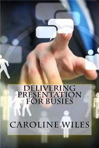 Delivering Presentation For Busies