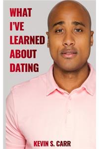 What I've Learned About Dating