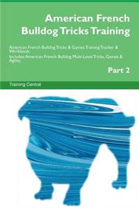 American French Bulldog Tricks Training American French Bulldog Tricks & Games Training Tracker & Workbook. Includes: American French Bulldog Multi-Level Tricks, Games & Agility. Part 2