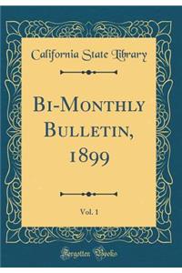 Bi-Monthly Bulletin, 1899, Vol. 1 (Classic Reprint)