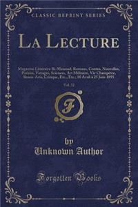 La Lecture, Vol. 32: Magazine LittÃ©raire Bi-Mensuel; Romans, Contes, Nouvelles, PoÃ©sies, Voyages, Sciences, Art Militaire, Vie ChampÃ¨tre, Beaux-Arts, Critique, Etc., Etc.; 10 Avril Ã? 25 Juin 1895 (Classic Reprint)