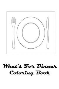 What's For Dinner Coloring Book