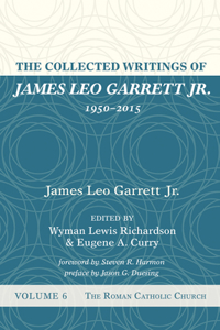 Collected Writings of James Leo Garrett Jr., 1950-2015