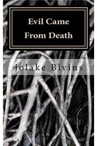 Evil Came From Death