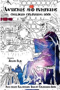 Witches and Pumpkins Children Colouring Book: Anti-Stress Relaxation Therapy Colouring Book (for Adults and Children's)