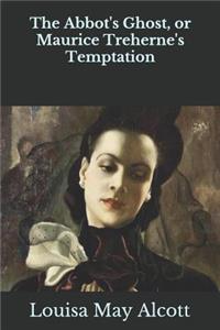 The Abbot's Ghost, or Maurice Treherne's Temptation