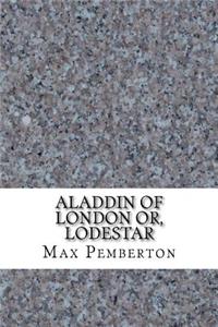 Aladdin of London or, Lodestar