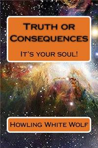Truth or Consequences - It's Your Soul!