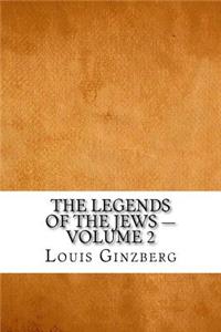 The Legends of the Jews - Volume 2