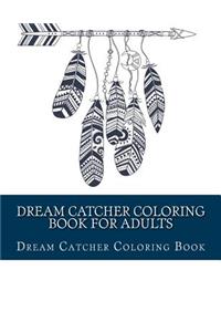 Dream Catcher Coloring Book For Adults: Large One Sided Stress Relieving, Relaxing Dream Catcher Coloring Book For Grownups, Women, Men & Youths. Easy Dream Catcher Designs & Patterns For 