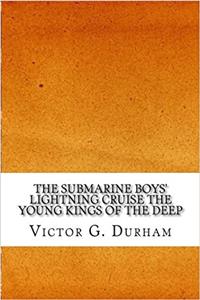 The Submarine Boys Lightning Cruise: The Young Kings of the Deep