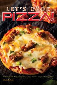 Let's Cook Pizza!: 40 Homemade Popular Recipes - To Put Pizza on Your Family Menu