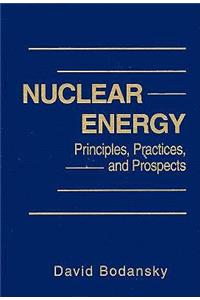 Nuclear Energy: Principles, Practices, and Prospects