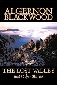 Lost Valley and Other Stories by Algernon Blackwood, Fiction, Fantasy, Horror, Classics